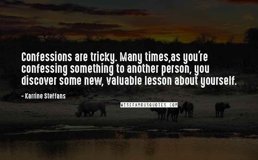 Karrine Steffans Quotes: Confessions are tricky. Many times,as you're confessing something to another person, you discover some new, valuable lesson about yourself.