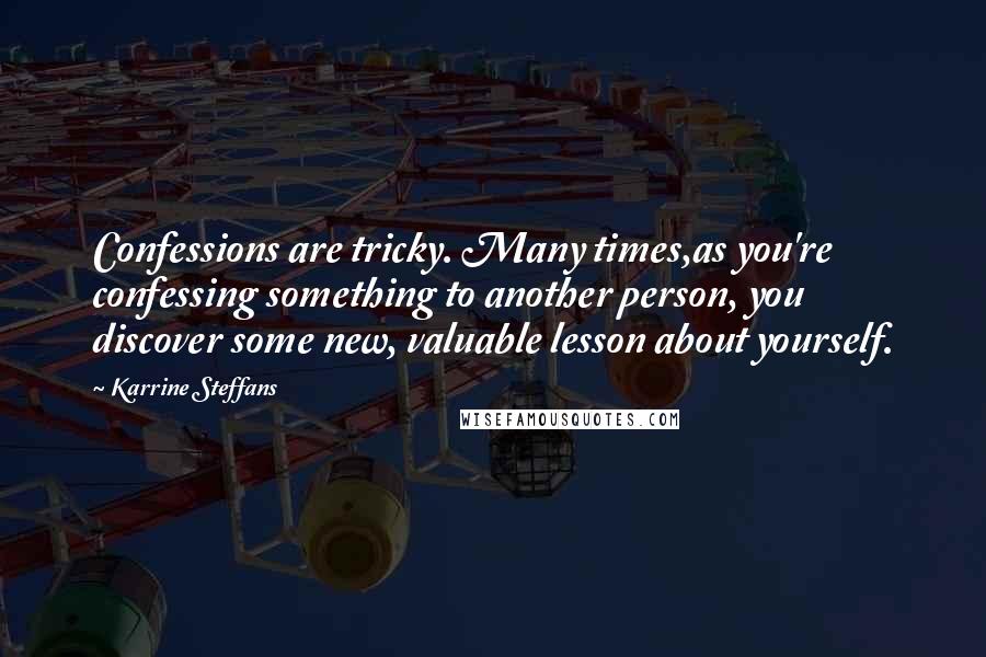 Karrine Steffans Quotes: Confessions are tricky. Many times,as you're confessing something to another person, you discover some new, valuable lesson about yourself.