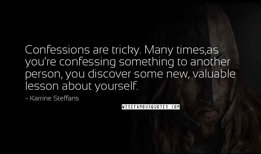 Karrine Steffans Quotes: Confessions are tricky. Many times,as you're confessing something to another person, you discover some new, valuable lesson about yourself.