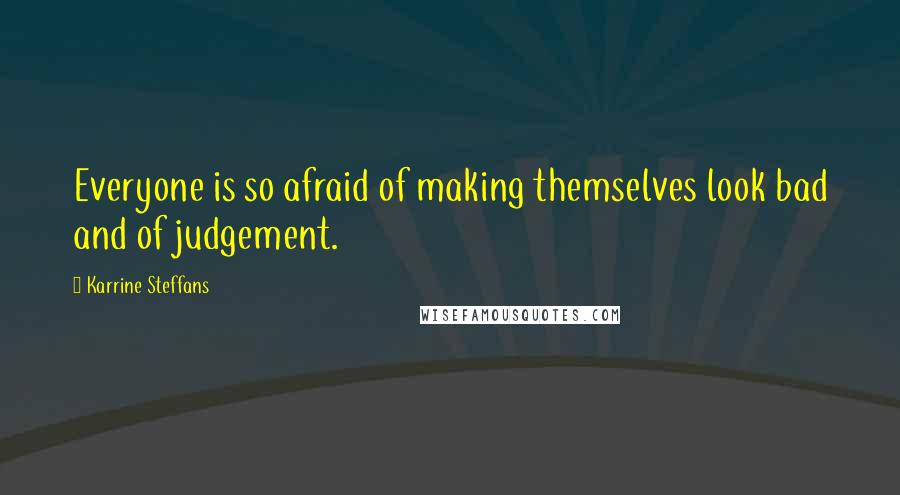 Karrine Steffans Quotes: Everyone is so afraid of making themselves look bad and of judgement.