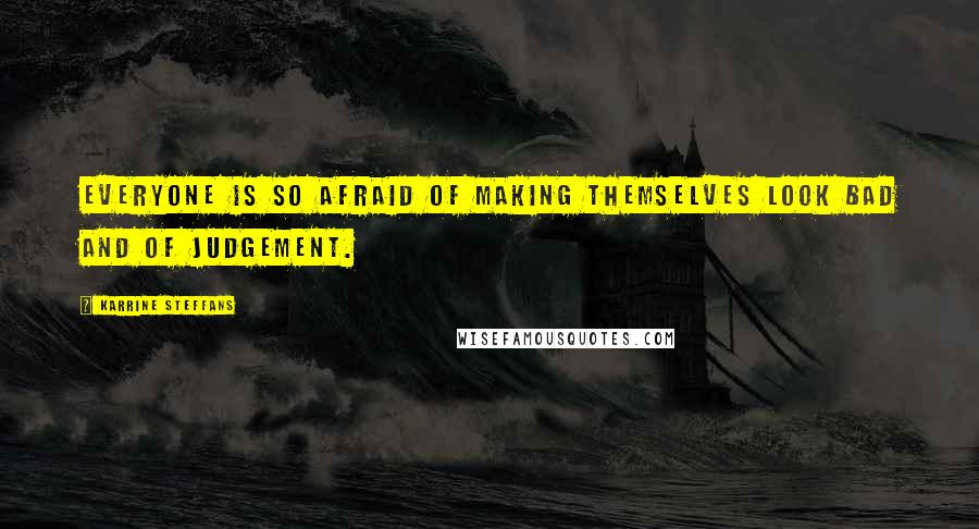 Karrine Steffans Quotes: Everyone is so afraid of making themselves look bad and of judgement.