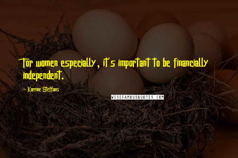 Karrine Steffans Quotes: For women especially, it's important to be financially independent.