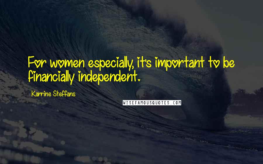 Karrine Steffans Quotes: For women especially, it's important to be financially independent.