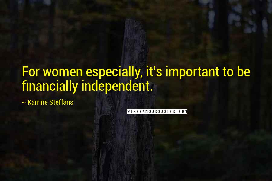 Karrine Steffans Quotes: For women especially, it's important to be financially independent.