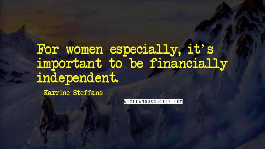 Karrine Steffans Quotes: For women especially, it's important to be financially independent.