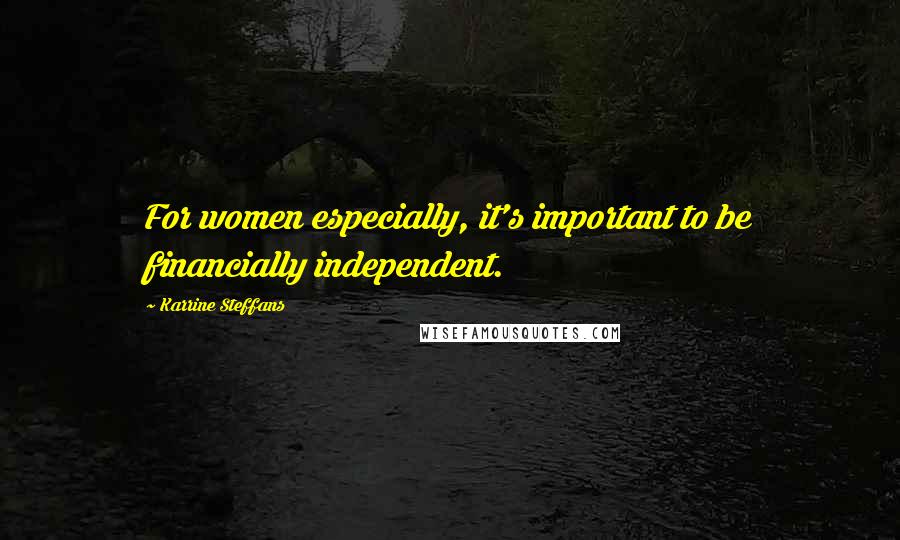 Karrine Steffans Quotes: For women especially, it's important to be financially independent.