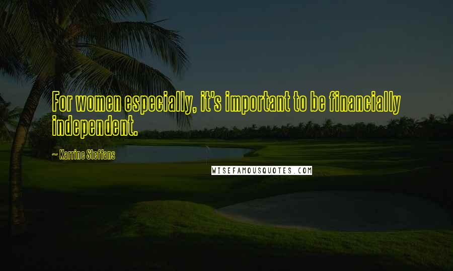 Karrine Steffans Quotes: For women especially, it's important to be financially independent.