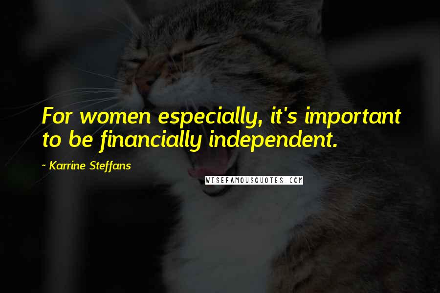 Karrine Steffans Quotes: For women especially, it's important to be financially independent.
