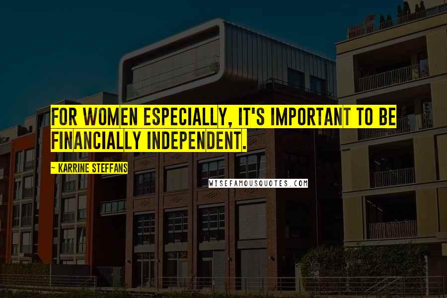 Karrine Steffans Quotes: For women especially, it's important to be financially independent.