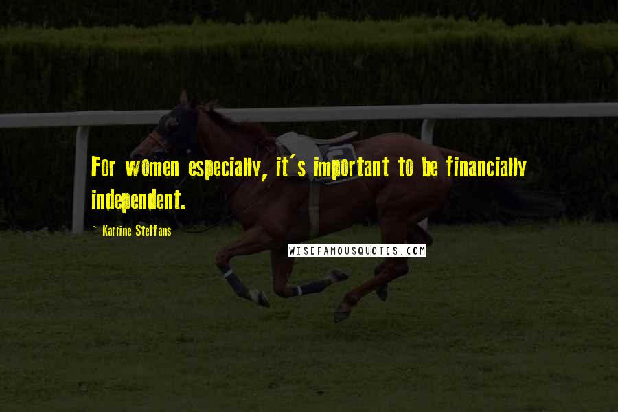 Karrine Steffans Quotes: For women especially, it's important to be financially independent.