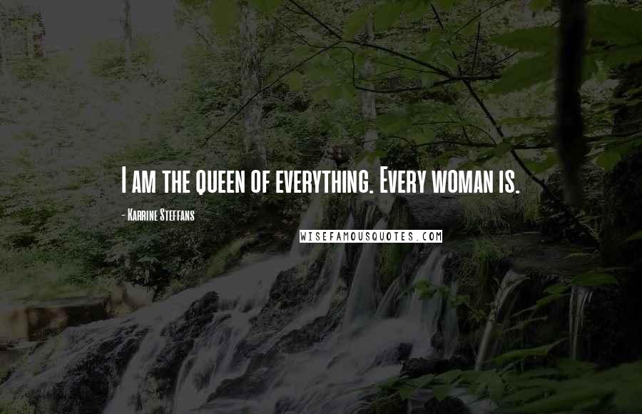 Karrine Steffans Quotes: I am the queen of everything. Every woman is.