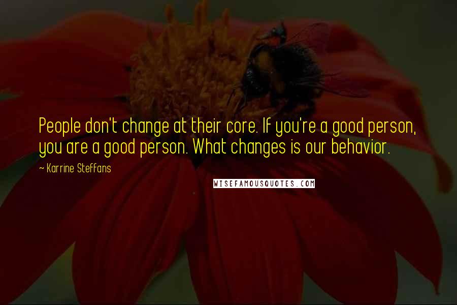 Karrine Steffans Quotes: People don't change at their core. If you're a good person, you are a good person. What changes is our behavior.