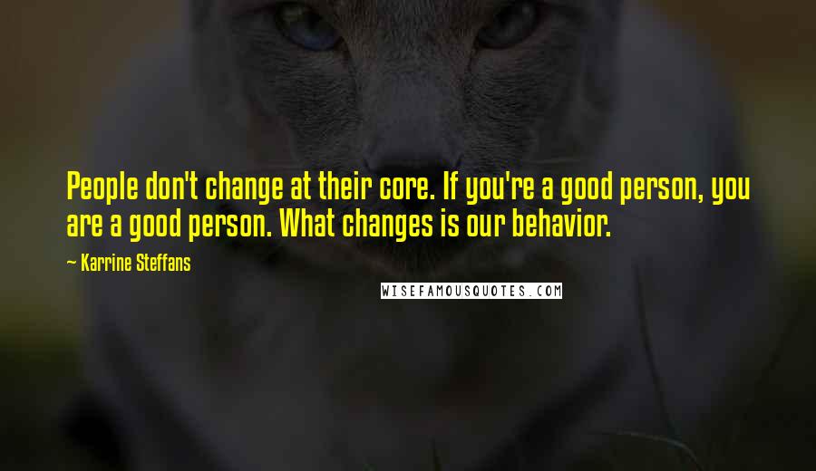 Karrine Steffans Quotes: People don't change at their core. If you're a good person, you are a good person. What changes is our behavior.