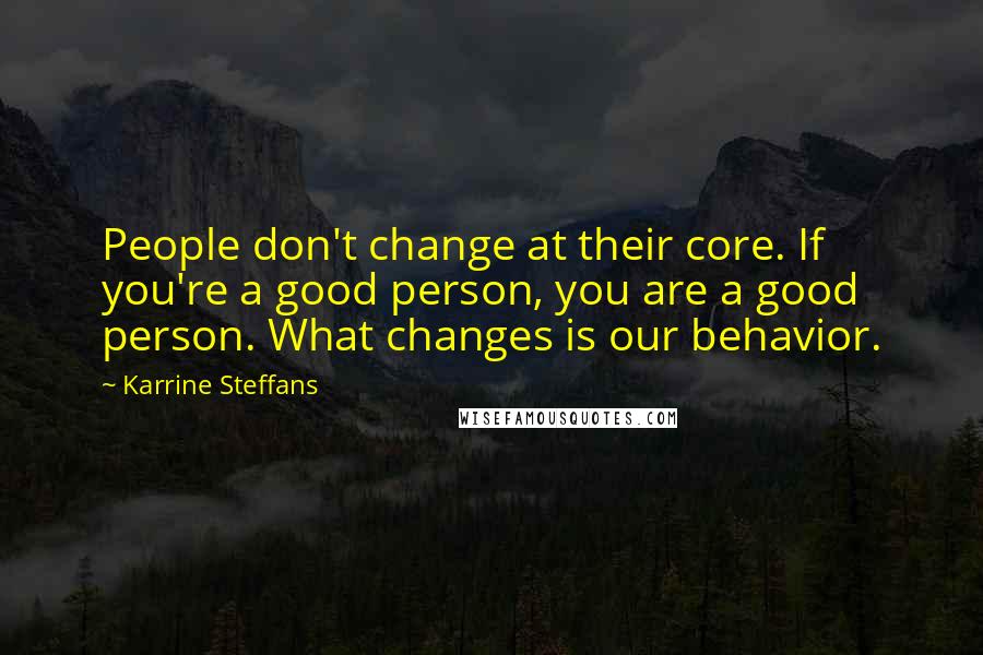 Karrine Steffans Quotes: People don't change at their core. If you're a good person, you are a good person. What changes is our behavior.