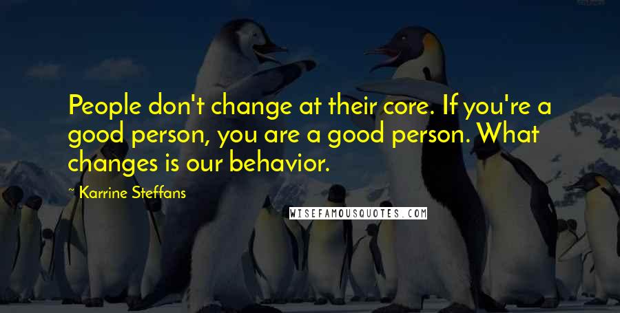 Karrine Steffans Quotes: People don't change at their core. If you're a good person, you are a good person. What changes is our behavior.