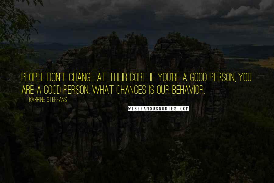 Karrine Steffans Quotes: People don't change at their core. If you're a good person, you are a good person. What changes is our behavior.