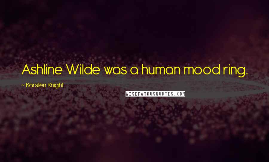 Karsten Knight Quotes: Ashline Wilde was a human mood ring.