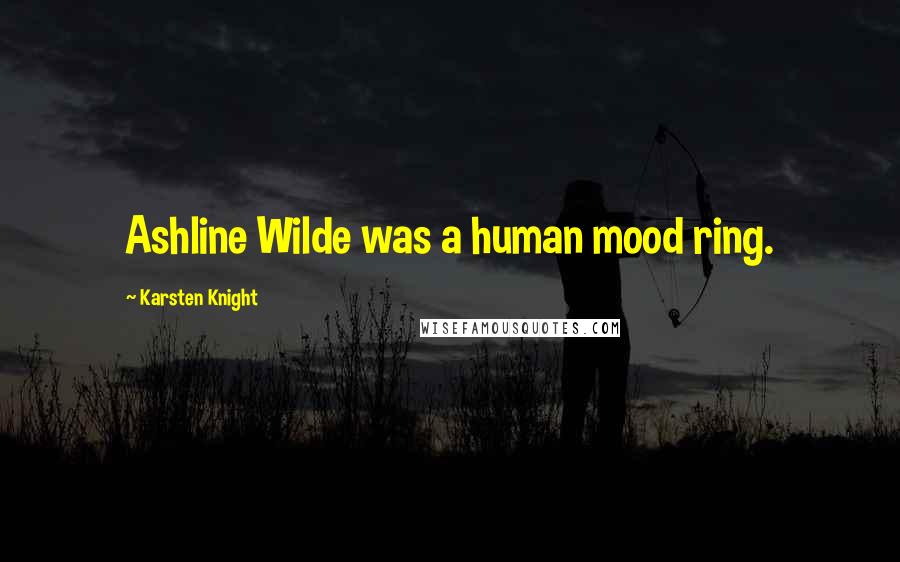 Karsten Knight Quotes: Ashline Wilde was a human mood ring.