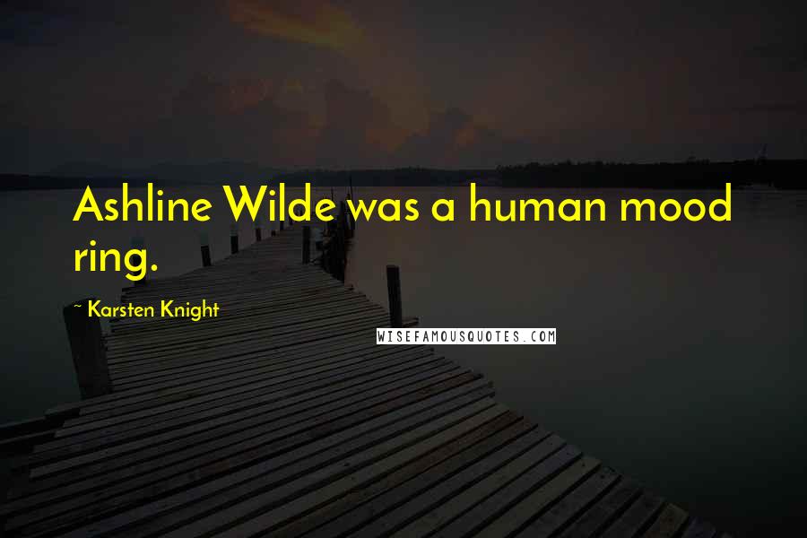 Karsten Knight Quotes: Ashline Wilde was a human mood ring.