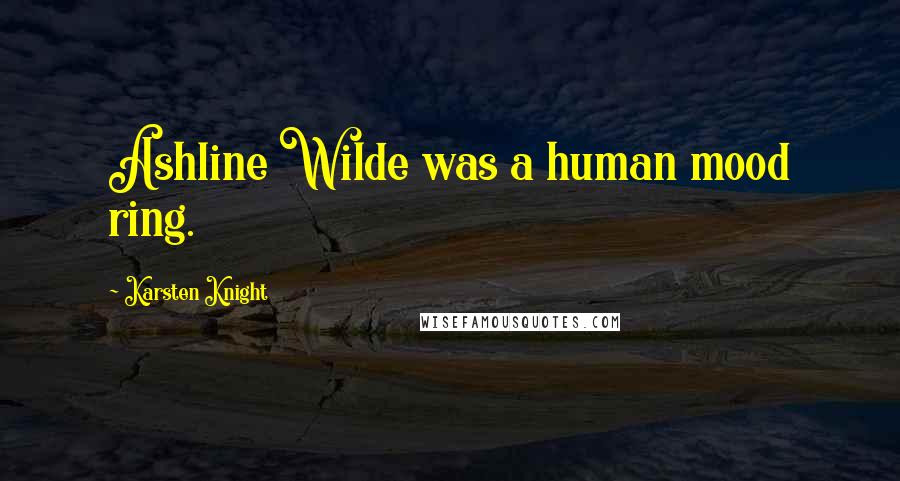 Karsten Knight Quotes: Ashline Wilde was a human mood ring.