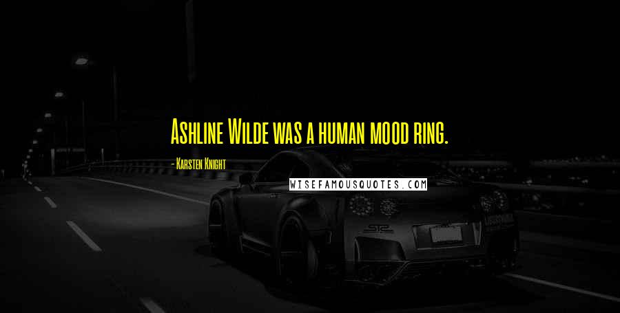 Karsten Knight Quotes: Ashline Wilde was a human mood ring.