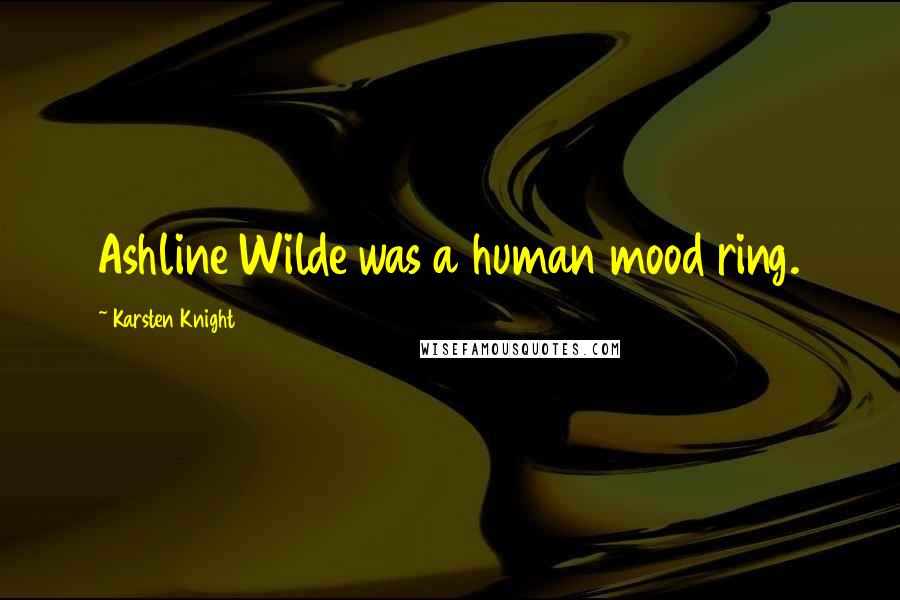 Karsten Knight Quotes: Ashline Wilde was a human mood ring.
