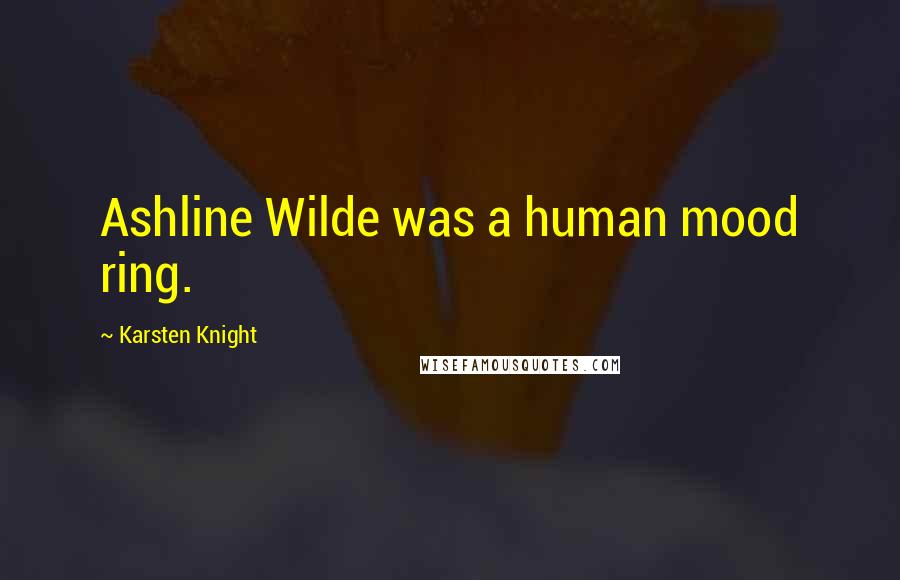 Karsten Knight Quotes: Ashline Wilde was a human mood ring.