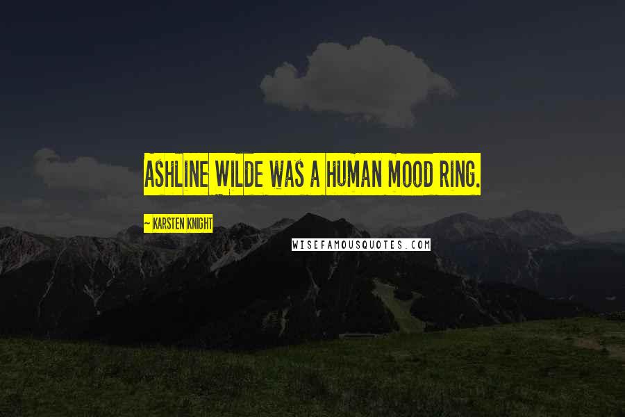 Karsten Knight Quotes: Ashline Wilde was a human mood ring.