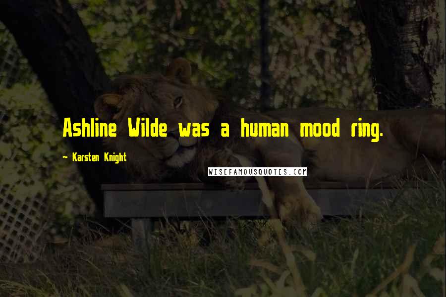 Karsten Knight Quotes: Ashline Wilde was a human mood ring.