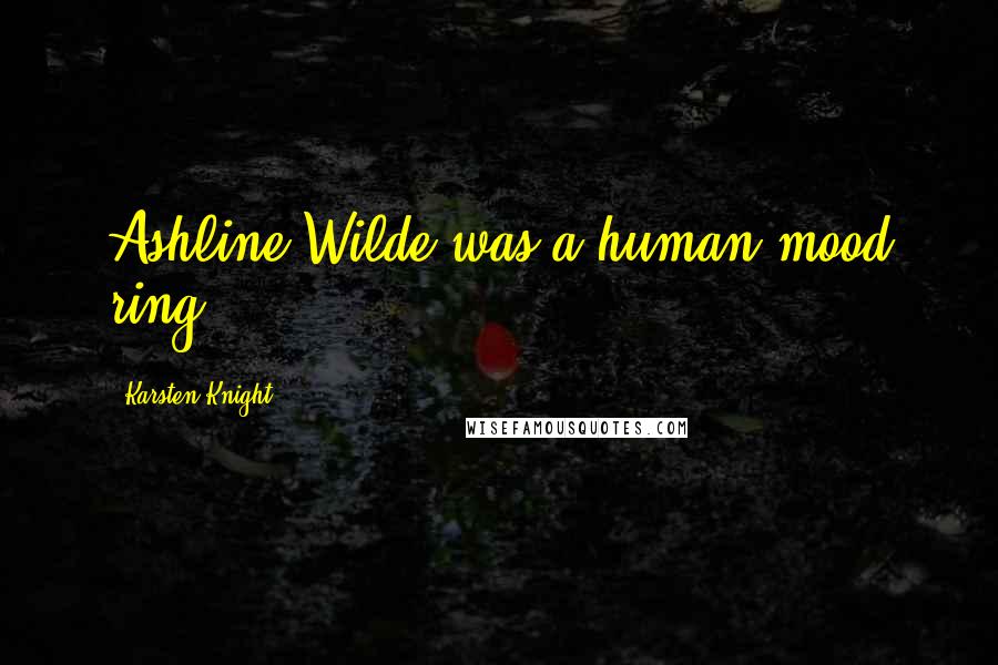 Karsten Knight Quotes: Ashline Wilde was a human mood ring.