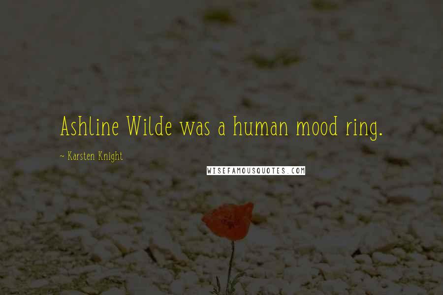 Karsten Knight Quotes: Ashline Wilde was a human mood ring.