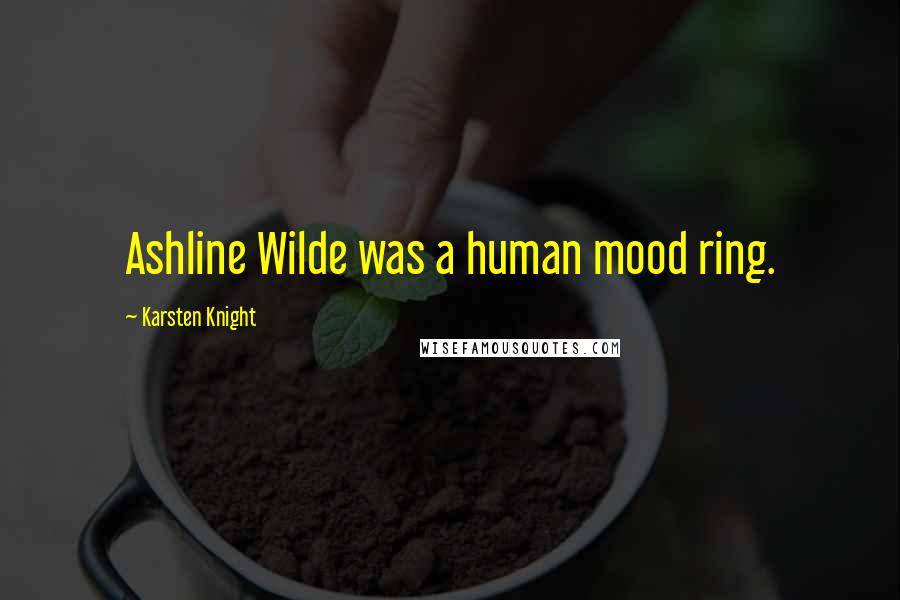 Karsten Knight Quotes: Ashline Wilde was a human mood ring.