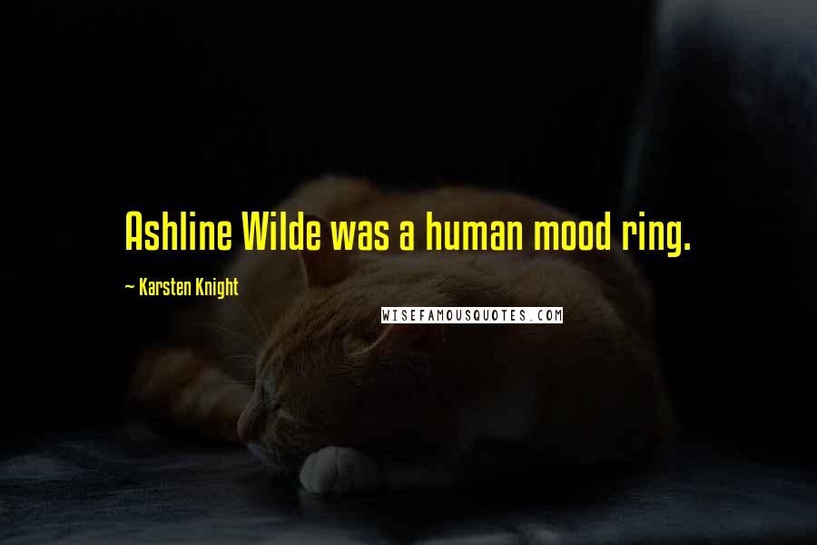 Karsten Knight Quotes: Ashline Wilde was a human mood ring.