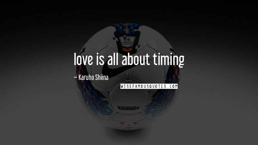 Karuho Shiina Quotes: love is all about timing