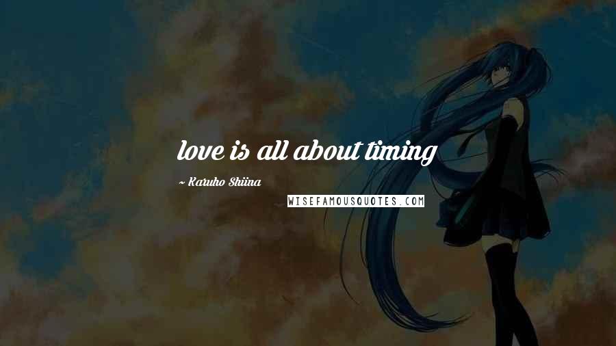 Karuho Shiina Quotes: love is all about timing