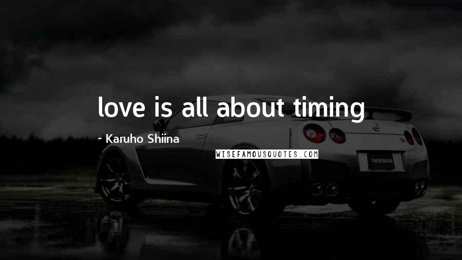 Karuho Shiina Quotes: love is all about timing