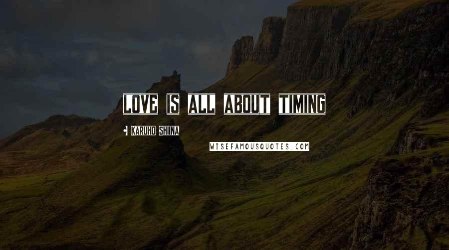 Karuho Shiina Quotes: love is all about timing