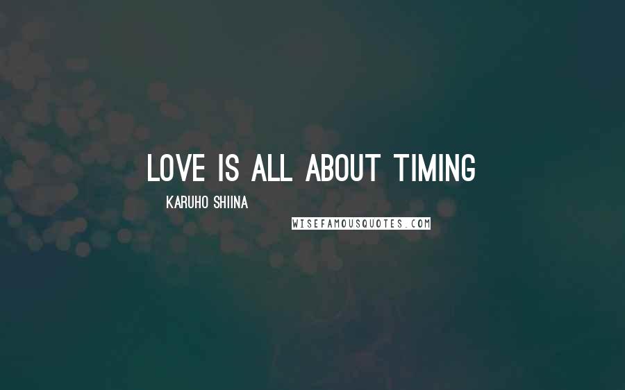 Karuho Shiina Quotes: love is all about timing