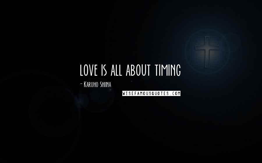 Karuho Shiina Quotes: love is all about timing