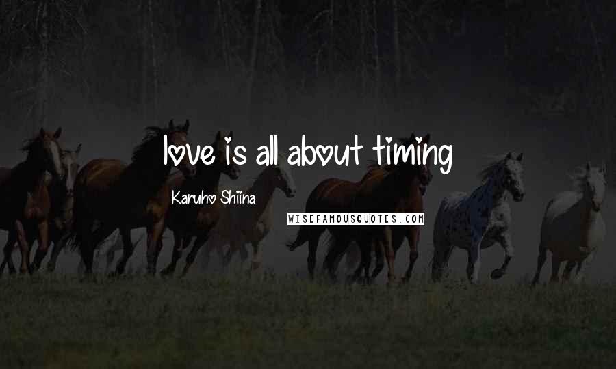 Karuho Shiina Quotes: love is all about timing