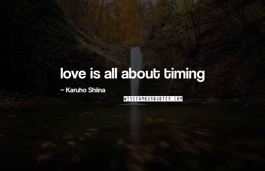 Karuho Shiina Quotes: love is all about timing