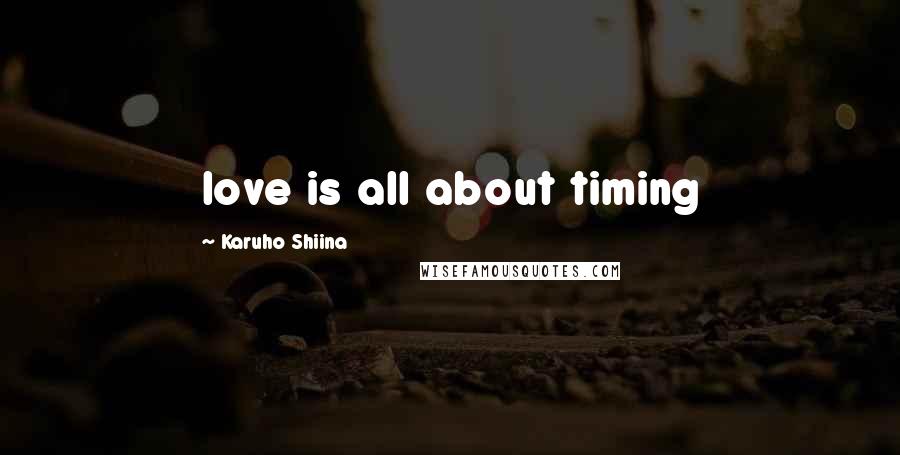 Karuho Shiina Quotes: love is all about timing