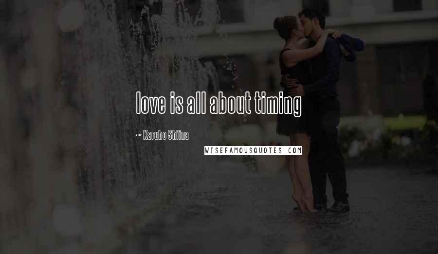 Karuho Shiina Quotes: love is all about timing