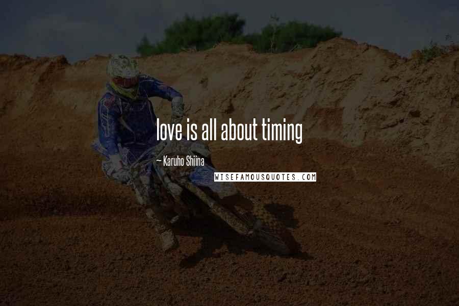 Karuho Shiina Quotes: love is all about timing