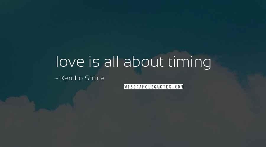 Karuho Shiina Quotes: love is all about timing