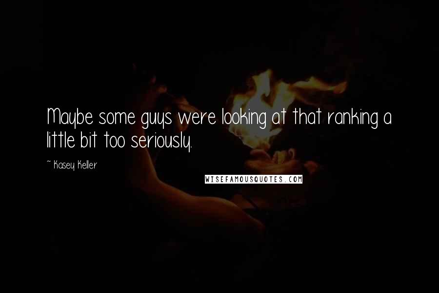 Kasey Keller Quotes: Maybe some guys were looking at that ranking a little bit too seriously.