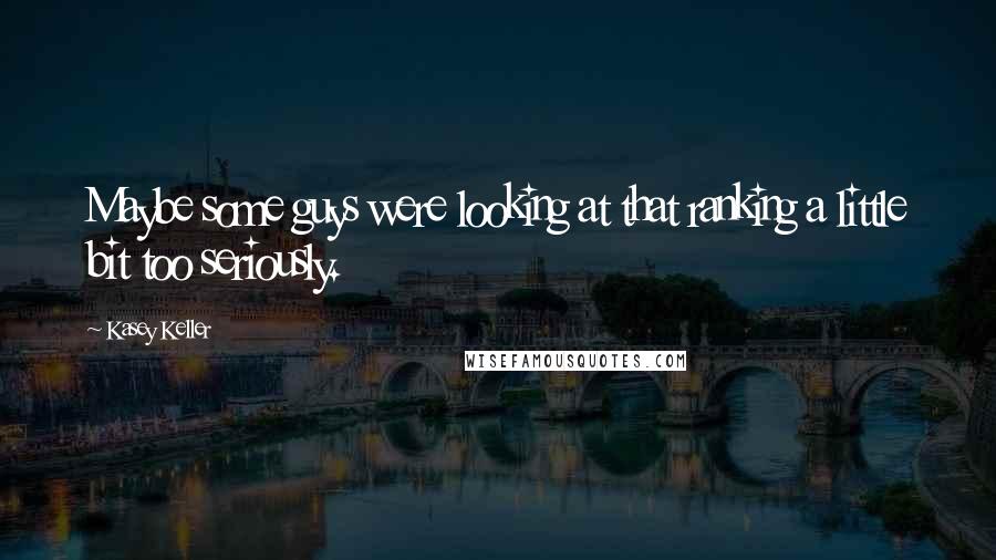 Kasey Keller Quotes: Maybe some guys were looking at that ranking a little bit too seriously.