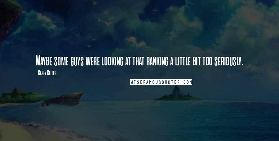 Kasey Keller Quotes: Maybe some guys were looking at that ranking a little bit too seriously.