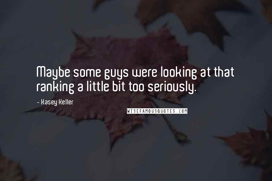 Kasey Keller Quotes: Maybe some guys were looking at that ranking a little bit too seriously.