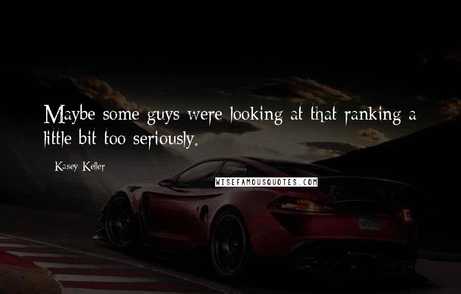 Kasey Keller Quotes: Maybe some guys were looking at that ranking a little bit too seriously.